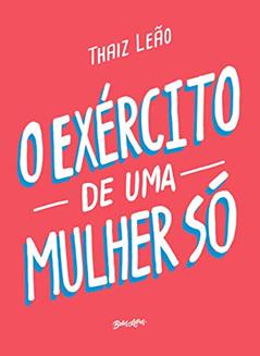 O exército de uma mulher só, do autor Thaiz Leão