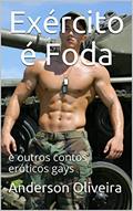 Ler Exército é Foda: e outros contos eróticos gays (Contos Gays Livro 1), do autor Anderson Oliveira