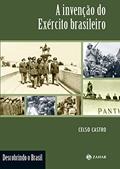 Ler A invenção do Exército brasileiro (Descobrindo o Brasil), do autor Celso Castro Ler A invenção do Exército brasileiro (Descobrindo o Brasil), do autor Celso Castro