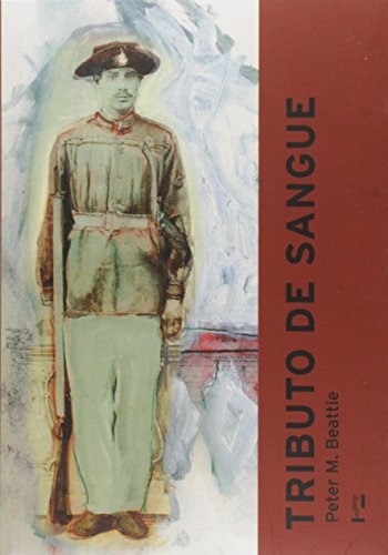 Tributo de Sangue. Exército, Honra, Raça e Nação no Brasil. 1864 - 1945, do autor Peter M. Beattie