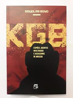 Kgb. Espiões, Agentes Infiltrados e Assassinos de Moscou, do autor Douglas Boyd