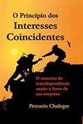 Ler O Princípio dos Interesses Coincidentes: O conceito de interdependência usado a favor de sua empresa, do autor Petrucio Chalegre