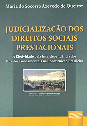 Ler Judicialização dos Direitos Sociais Prestacionais: A Efetividade pela Interdependência dos Direitos Fundamentais na Constituição Brasileira, do autor Maria do Socorro Azevedo de Queiroz Ler Judicialização dos Direitos Sociais Prestacionais: A Efetividade pela Interdependência dos Direitos Fundamentais na Constituição Brasileira, do autor Maria do Socorro Azevedo de Queiroz