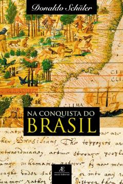 Na Conquista do Brasil, do autor Donaldo Schüler