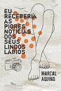 Ler Eu receberia as piores notícias dos seus lindos lábios, do autor Marçal Aquino Ler Eu receberia as piores notícias dos seus lindos lábios, do autor Marçal Aquino