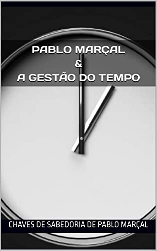 Ler Pablo Marçal & a Gestão do Tempo: Chaves de sabedoria de Pablo Marçal, do autor chaves de sabedoria de Pablo marçal