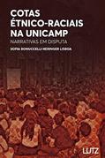 Ler Cotas Étnico-Raciais na Unicamp: Narrativas em Disputa, do autor Sofia Bonuccelli Heringer Lisboa