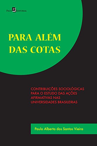 Ler Para Além das Cotas: Contribuições Sociológicas Para o Estudo das Ações Afirmativas nas Universidades Brasileiras, do autor Paulo Alberto dos Santos Vieira Ler Para Além das Cotas: Contribuições Sociológicas Para o Estudo das Ações Afirmativas nas Universidades Brasileiras, do autor Paulo Alberto dos Santos Vieira