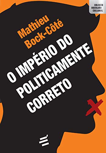 Ler O Império do Politicamente Correto, do autor Mathieu Bock-Côté