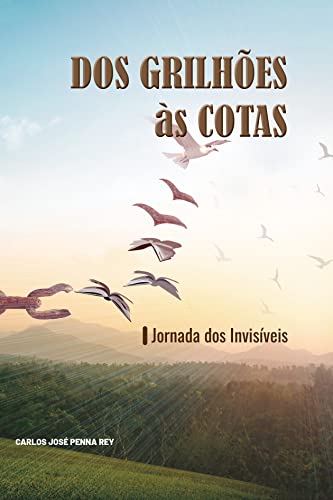 Ler Dos Grilhões as Cotas: Jornada dos Invisíveis, do autor Carlos  José Penna Rey