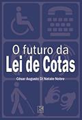 Ler O futuro da Lei de Cotas: próximos passos para a efetiva inclusão social dos portadores de deficiência, do autor César Augusto Di Natale Nobre