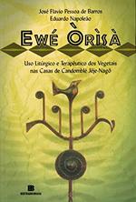 Ler Ewé Òrìsà: Uso Litúrgico e Terapêutico dos Vegetais nas Casa, do autor José Flavio Pessoa de Barros; Eduardo Napoleão Ler Ewé Òrìsà: Uso Litúrgico e Terapêutico dos Vegetais nas Casa, do autor José Flavio Pessoa de Barros; Eduardo Napoleão