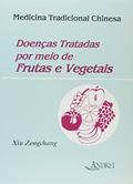 Ler Doenças Tratadas Por Meio De Frutas E Vegetais, do autor Xiu Zongchang