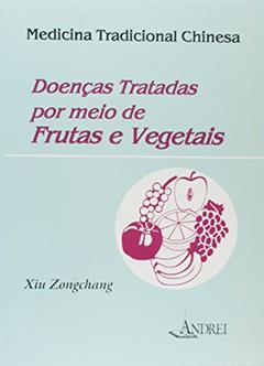 Doenças Tratadas Por Meio De Frutas E Vegetais, do autor Xiu Zongchang