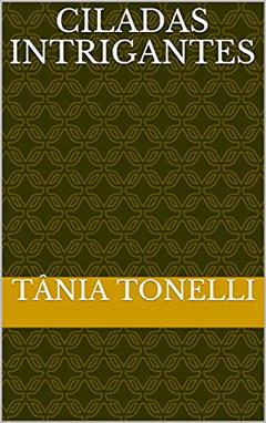 Ciladas Intrigantes, do autor Tânia Tonelli