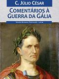 Ler Comentários à Guerra da Gália, do autor C. Júlio César Ler Comentários à Guerra da Gália, do autor C. Júlio César