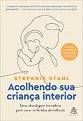 Ler Acolhendo sua criança interior: Uma abordagem inovadora para curar as feridas da infância, do autor Stefanie Stahl Ler Acolhendo sua criança interior: Uma abordagem inovadora para curar as feridas da infância, do autor Stefanie Stahl
