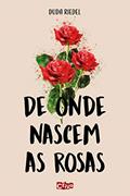 Ler De onde nascem as rosas, do autor Duda Riedel