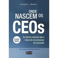 Onde Nascem Os Ceos: Os Lideres Internos Sao A Cha, do autor Joseph Bower