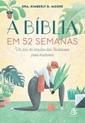 Ler A Bíblia em 52 semanas: Um ano de estudos das Escrituras para mulheres, do autor Dra. Kimberly D. Moore