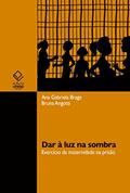 Ler Dar à luz na sombra: exercício da maternidade na prisão, do autor Ana Gabriela Braga; Bruna Angotti