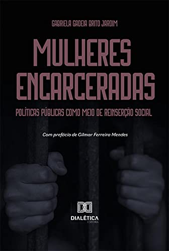Ler Mulheres encarceradas: políticas públicas como meio de reinserção social, do autor Gabriela Gadeia Brito Jardim