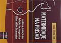Ler Maternidade na Prisão, do autor Célia Regina Zem