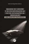 Ler Imagens de cárcere e de encarcerados na voz de estudantes de graduação: uma análise discursiva, do autor Gabriela Magalhães Sabino Sabino Ler Imagens de cárcere e de encarcerados na voz de estudantes de graduação: uma análise discursiva, do autor Gabriela Magalhães Sabino Sabino