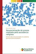 Ler Ressocialização de presos mediada pela assistência religiosa: Direito dos encarcerados no sistema penitenciário brasileiro, do autor Bruno Moraes Costa
