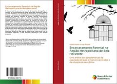 Encarceramento Parental na Região Metropolitana de Belo Horizonte: Uma análise das características da população de pais e mães encarcerados e da situação de seus filhos, do autor Rafael Andrés Urrego Posada
