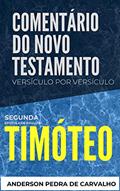 Ler 2 Timóteo: Comentário do Novo Testamento Versículo por Versículo (Comentários do Novo Testamento Versículo por Versiculo), do autor Anderson Pedra de Carvalho Ler 2 Timóteo: Comentário do Novo Testamento Versículo por Versículo (Comentários do Novo Testamento Versículo por Versiculo), do autor Anderson Pedra de Carvalho