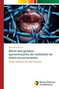 Ler Atras das grades: aproximações da realidade de mães encarceradas, do autor Maria Goretti Laier Ler Atras das grades: aproximações da realidade de mães encarceradas, do autor Maria Goretti Laier