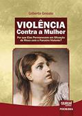 Ler Violência Contra a Mulher - Por que Elas Permanecem em Situação de Risco com o Parceiro Violento?, do autor Gilberto Gnoato Ler Violência Contra a Mulher - Por que Elas Permanecem em Situação de Risco com o Parceiro Violento?, do autor Gilberto Gnoato