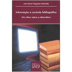 Informação e controle bibliográfico: Um olhar sobre a cibernética, do autor Ana Maria Nogueira Machado