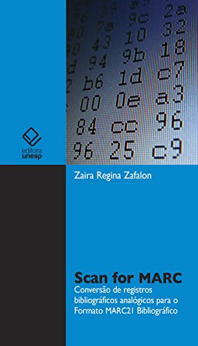Scan for MARC: Princípios sintáticos e semânticos de registros bibliográficos aplicados à conversão de dados analógicos para o formato MARC21 bibliográfico, do autor Zaira Regina Zafalon