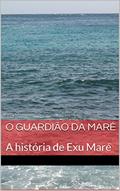 Ler O Guardião da Maré: A história de Exu Maré (Guardiões do Mar Livro 1), do autor Simone Machado Ler O Guardião da Maré: A história de Exu Maré (Guardiões do Mar Livro 1), do autor Simone Machado