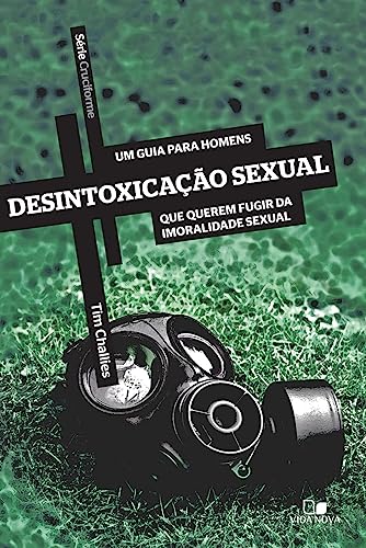 Ler Série Cruciforme - Desintoxicação Sexual, do autor Tim Challies Ler Série Cruciforme - Desintoxicação Sexual, do autor Tim Challies