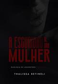 Ler A ESCURIDÃO DE UMA MULHER (Duologia Os Lehansters Livro 2), do autor Thalissa Betineli Ler A ESCURIDÃO DE UMA MULHER (Duologia Os Lehansters Livro 2), do autor Thalissa Betineli