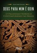 Ler Deus para Mim é Odin: O Paganismo Nórdico Contemporâneo no Brasil, do autor Susan Sanae Tsugami Ler Deus para Mim é Odin: O Paganismo Nórdico Contemporâneo no Brasil, do autor Susan Sanae Tsugami