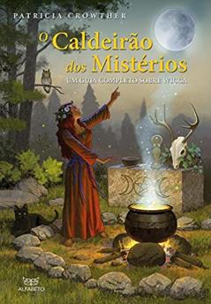 Caldeirão dos Mistérios, O: Um Guia Completo Sobre Wicca (Volume 1), do autor Patricia Crowther