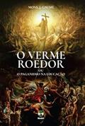 Ler O VERME ROEDOR DAS SOCIEDADES MODERNAS OU O PAGANISMO NA EDUCAÇÃO, do autor MONSENHOR J. GAUME