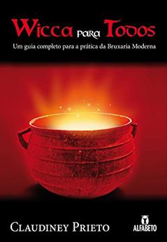 Wicca Para Todos: um Guia Completo Para a Prática da Bruxaria Moderna, do autor Claudiney Prieto