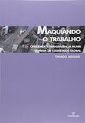Ler Maquiando o Trabalho. Opacidade e Transparência Numa Empresa de Cosméticos Global, do autor Thiago Aguiar Ler Maquiando o Trabalho. Opacidade e Transparência Numa Empresa de Cosméticos Global, do autor Thiago Aguiar