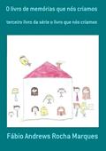 Ler O Livro de Memorias que nos Criamos, do autor Fábio Andrews Rocha Marques Ler O Livro de Memorias que nos Criamos, do autor Fábio Andrews Rocha Marques
