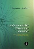 Ler A Concepção Física do Mundo: como os seres humanos criam o universo em que vivem, do autor Eduardo Simões