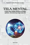 Ler Tela Mental: Criamos nossa realidade utilizando os princípios quânticos e leis naturais que regem nossa vida, do autor Maria de Lourdes Rossetto Cavallari Ler Tela Mental: Criamos nossa realidade utilizando os princípios quânticos e leis naturais que regem nossa vida, do autor Maria de Lourdes Rossetto Cavallari