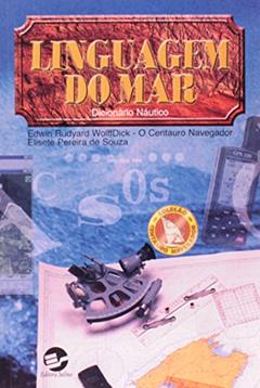 Linguagem do mar: Dicionário Náutico, do autor Edwin Rudyard Wolffdick; Elisete Pereira De Souza