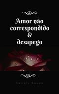 Ler Amor não correspondido e desapego, do autor Catiele Souza