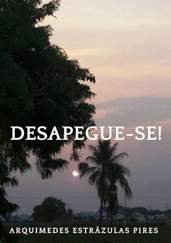 Ler Desapegue-Se!, do autor Arquimedes Estrázulas Pires Ler Desapegue-Se!, do autor Arquimedes Estrázulas Pires