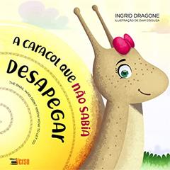 A Caracol que Não Sabia Desapegar, do autor Ingrid Dragone